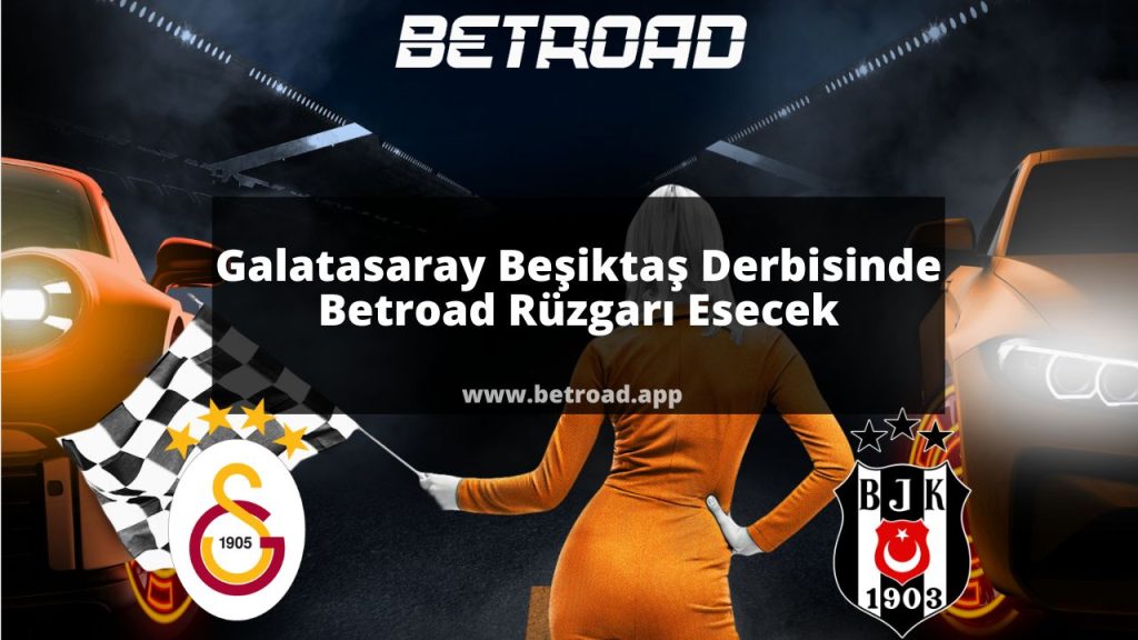 Galatasaray Beşiktaş Derbisinde Betroad Rüzgarı Esecek